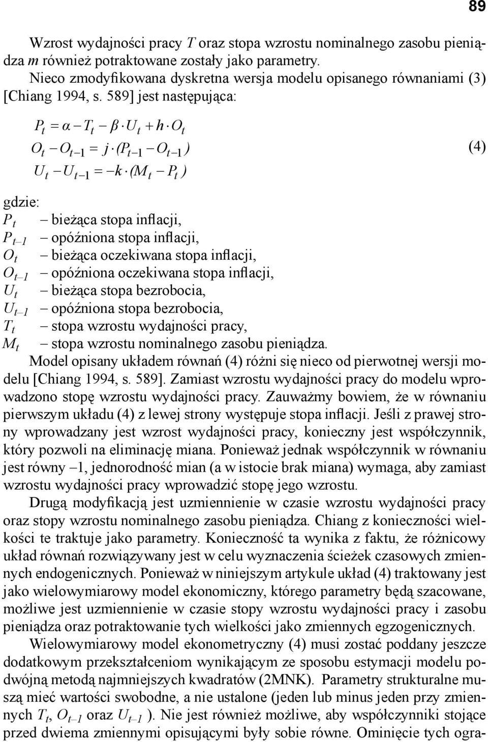 589] jest następująca: Pt Tt Ut h Ot Ot Ot 1 j (Pt 1 O t 1) U U k (M P ) t t 1 t t gdzie: P t bieżąca stopa inflacji, P t 1 opóźniona stopa inflacji, O t bieżąca oczekiwana stopa inflacji, O t 1