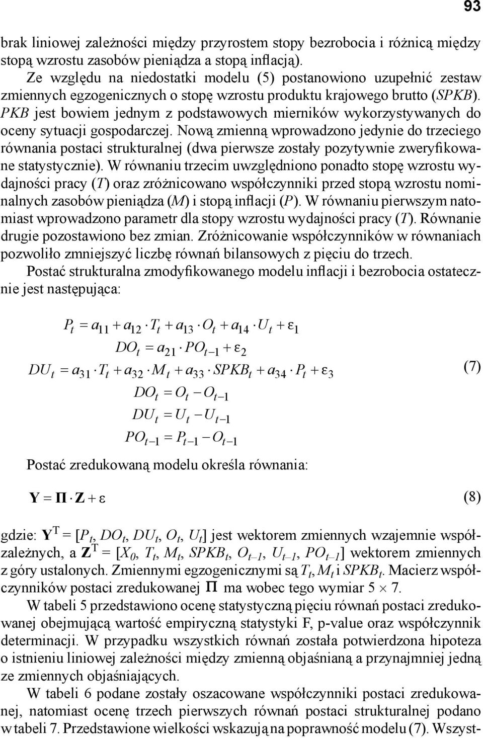 PKB jest bowiem jednym z podstawowych mierników wykorzystywanych do oceny sytuacji gospodarczej.