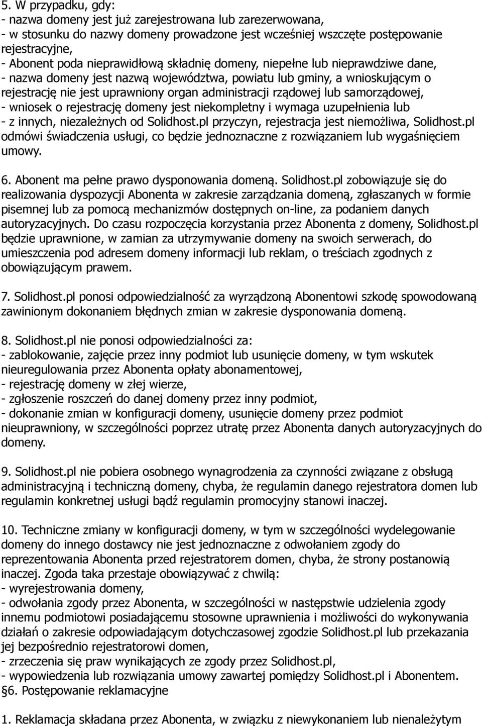 samorządowej, - wniosek o rejestrację domeny jest niekompletny i wymaga uzupełnienia lub - z innych, niezależnych od Solidhost.pl przyczyn, rejestracja jest niemożliwa, Solidhost.