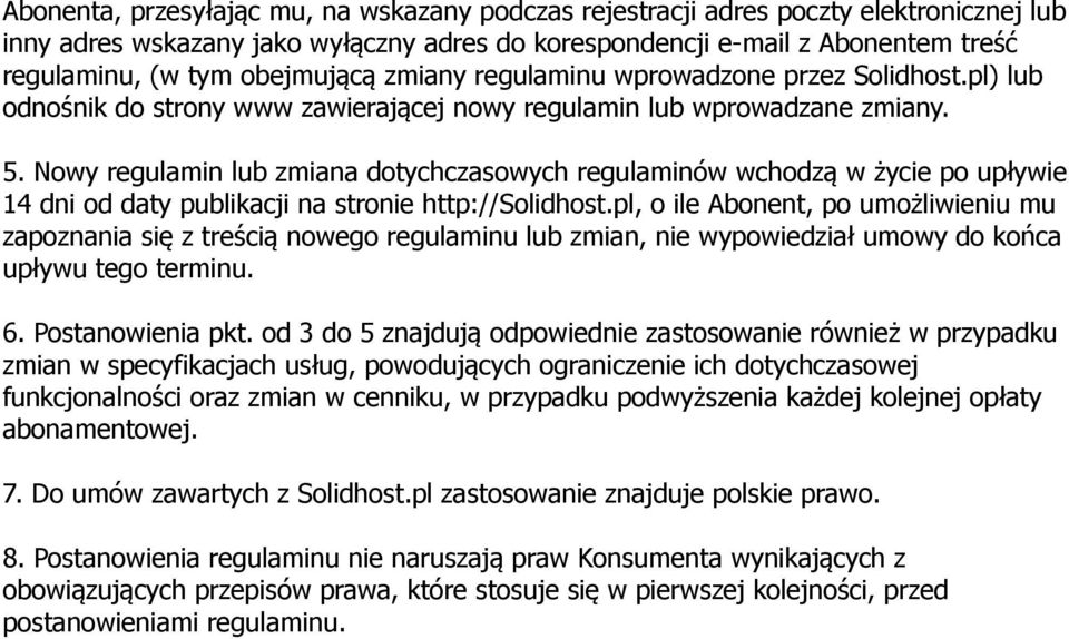 Nowy regulamin lub zmiana dotychczasowych regulaminów wchodzą w życie po upływie 14 dni od daty publikacji na stronie http://solidhost.