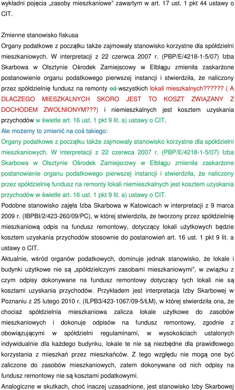 (PBP/E/4218-1-5/07) Izba Skarbowa w Olsztynie Ośrodek Zamiejscowy w Elblągu zmieniła zaskarżone postanowienie organu podatkowego pierwszej instancji i stwierdziła, że naliczony przez spółdzielnię