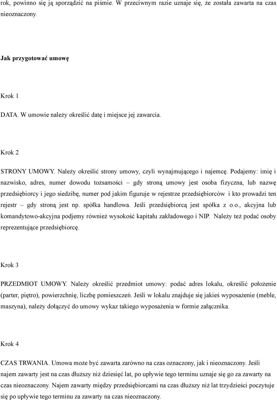 Podajemy: imię i nazwisko, adres, numer dowodu tożsamości gdy stroną umowy jest osoba fizyczna, lub nazwę przedsiębiorcy i jego siedzibę, numer pod jakim figuruje w rejestrze przedsiębiorców i kto