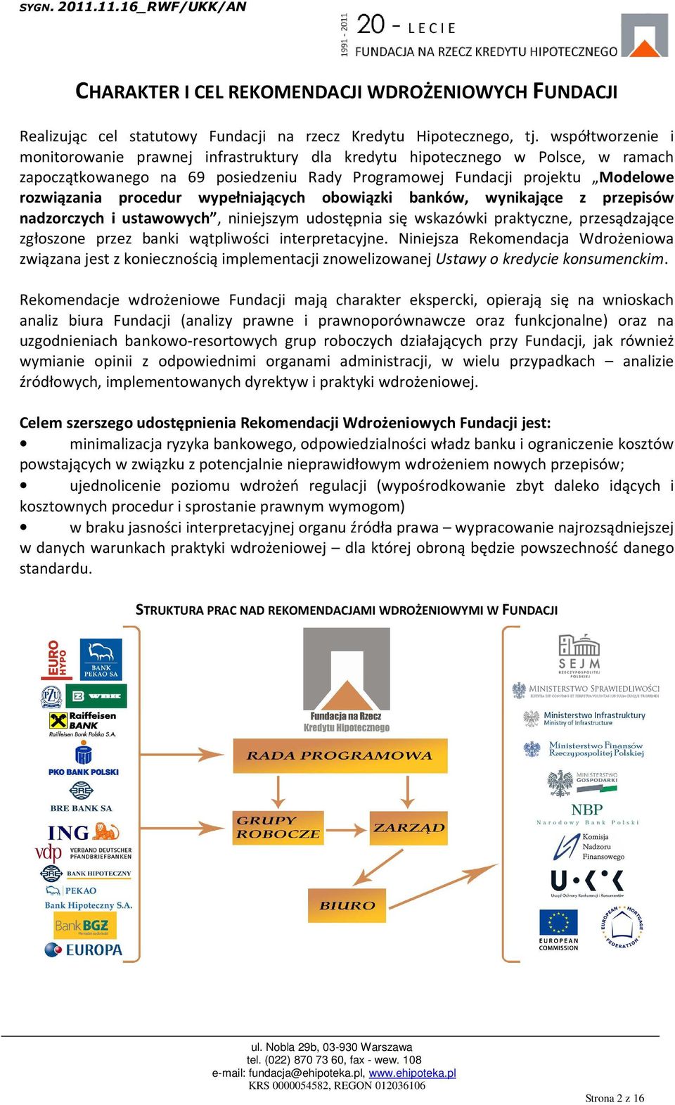 wypełniających obowiązki banków, wynikające z przepisów nadzorczych i ustawowych, niniejszym udostępnia się wskazówki praktyczne, przesądzające zgłoszone przez banki wątpliwości interpretacyjne.