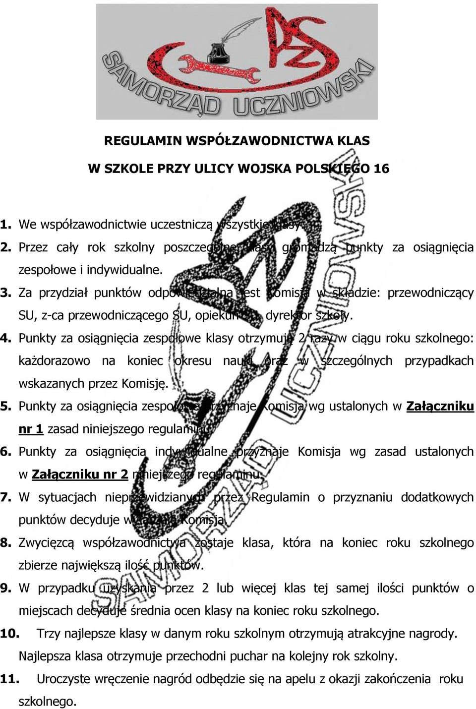 Za przydział odpowiedzialna jest Komisja w składzie: przewodniczący SU, z-ca przewodniczącego SU, opiekun SU, dyrektor szkoły. 4.