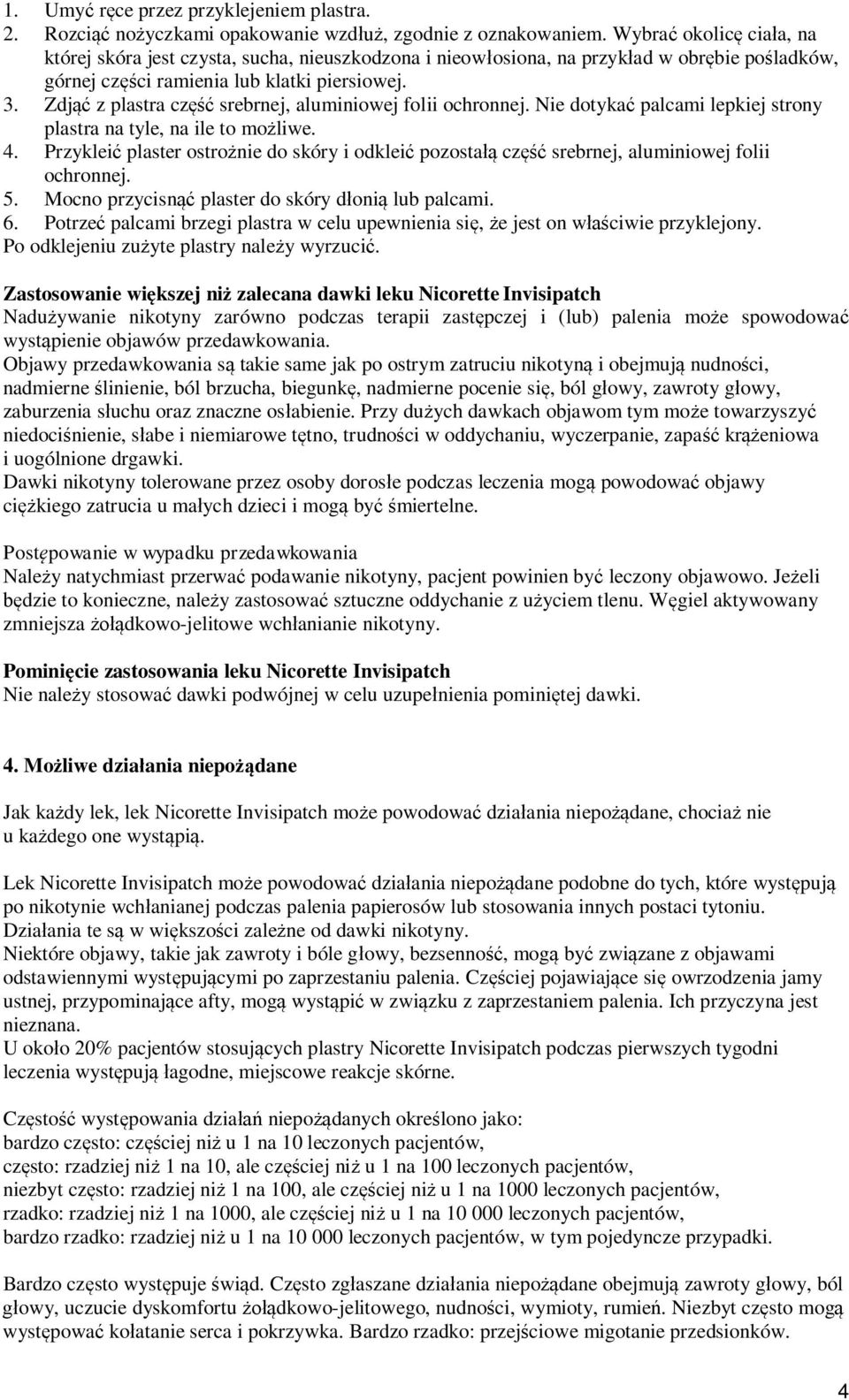 Zdjąć z plastra część srebrnej, aluminiowej folii ochronnej. Nie dotykać palcami lepkiej strony plastra na tyle, na ile to możliwe. 4.