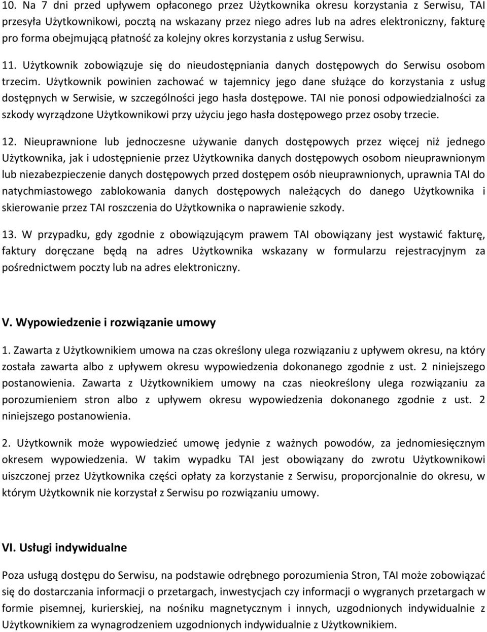 Użytkownik powinien zachować w tajemnicy jego dane służące do korzystania z usług dostępnych w Serwisie, w szczególności jego hasła dostępowe.