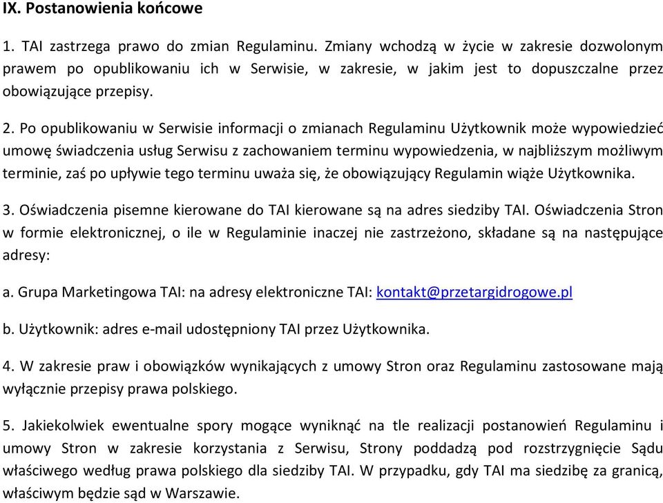 Po opublikowaniu w Serwisie informacji o zmianach Regulaminu Użytkownik może wypowiedzieć umowę świadczenia usług Serwisu z zachowaniem terminu wypowiedzenia, w najbliższym możliwym terminie, zaś po