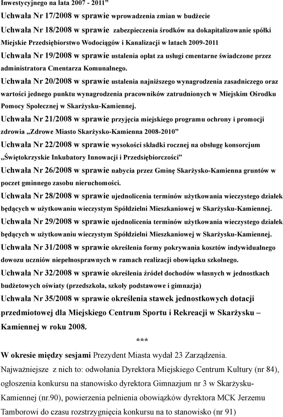 Uchwała Nr 20/2008 w sprawie ustalenia najniższego wynagrodzenia zasadniczego oraz wartości jednego punktu wynagrodzenia pracowników zatrudnionych w Miejskim Ośrodku Pomocy Społecznej w