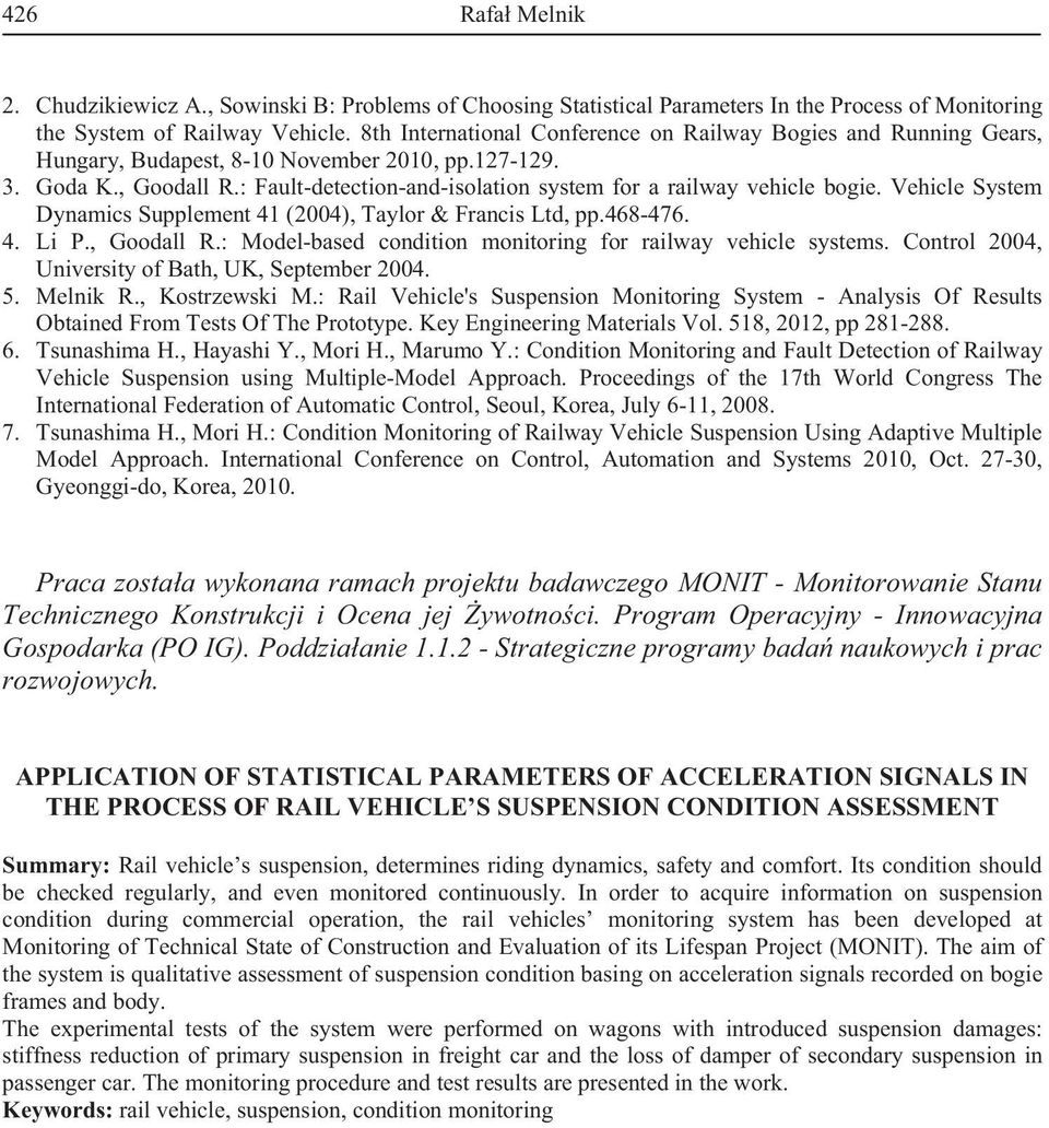 : Fault-detection-and-isolation system for a railway ehicle bogie. Vehicle System Dynamics Supplement 41 (2004), Taylor & Francis Ltd, pp.468-476. 4. Li P., Goodall R.