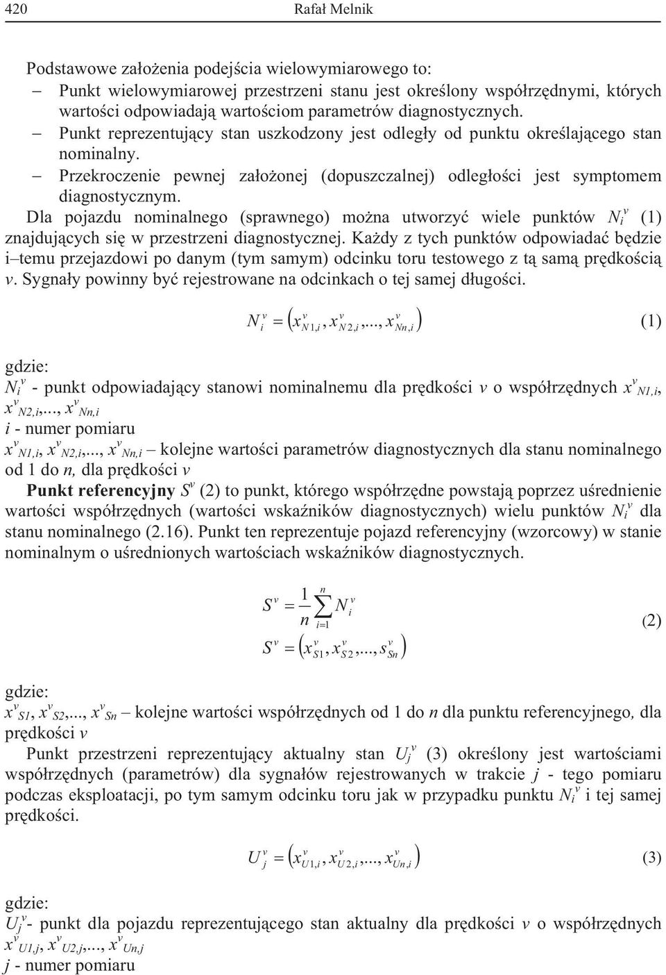 Dla pojazdu nominalnego (sprawnego) mona utworzy wiele punktów N i (1) znajdujcych si w przestrzeni diagnostycznej.