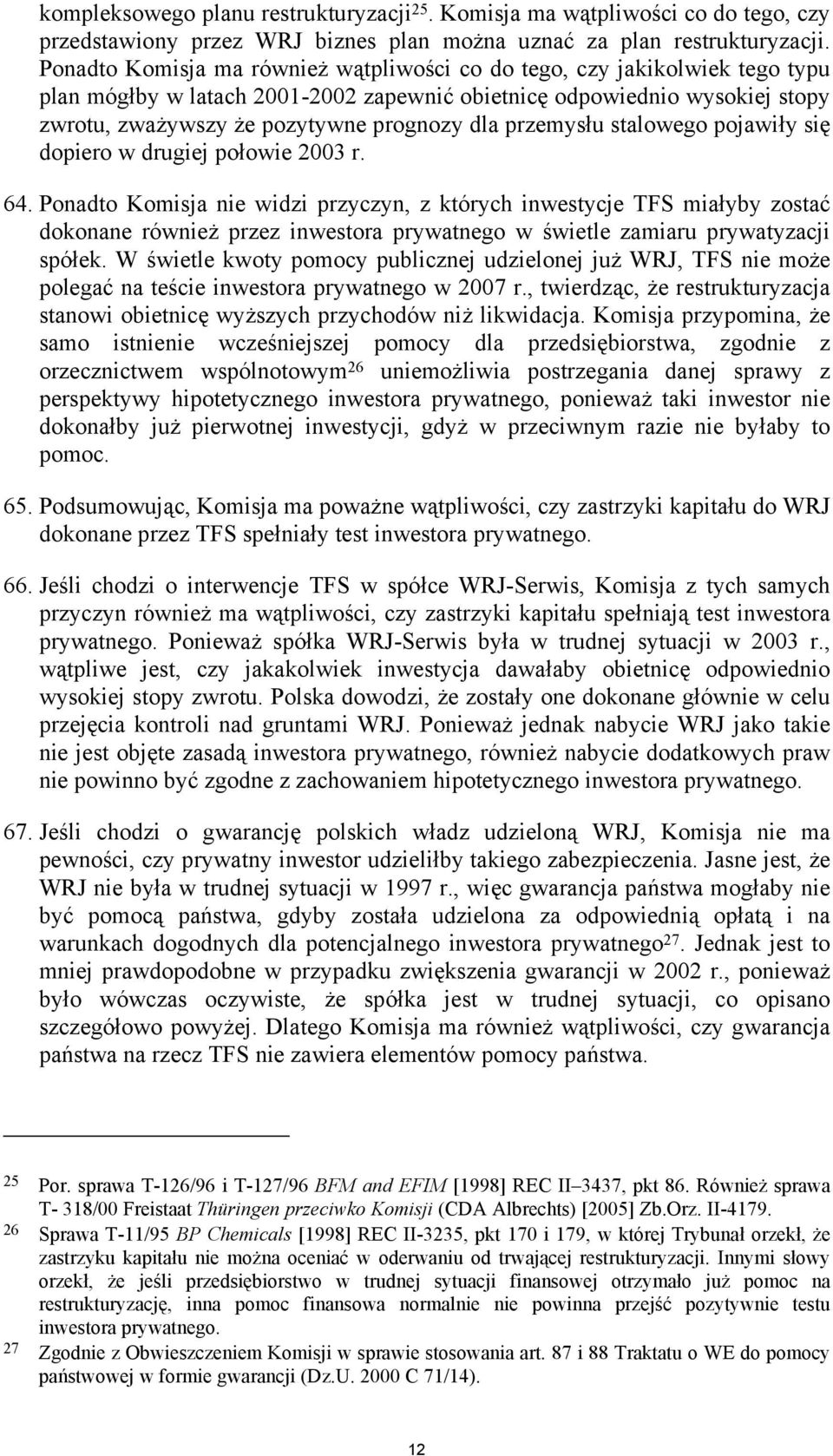 przemysłu stalowego pojawiły się dopiero w drugiej połowie 2003 r. 64.