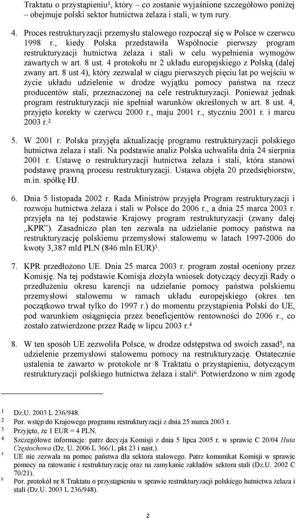 , kiedy Polska przedstawiła Wspólnocie pierwszy program restrukturyzacji hutnictwa żelaza i stali w celu wypełnienia wymogów zawartych w art. 8 ust.