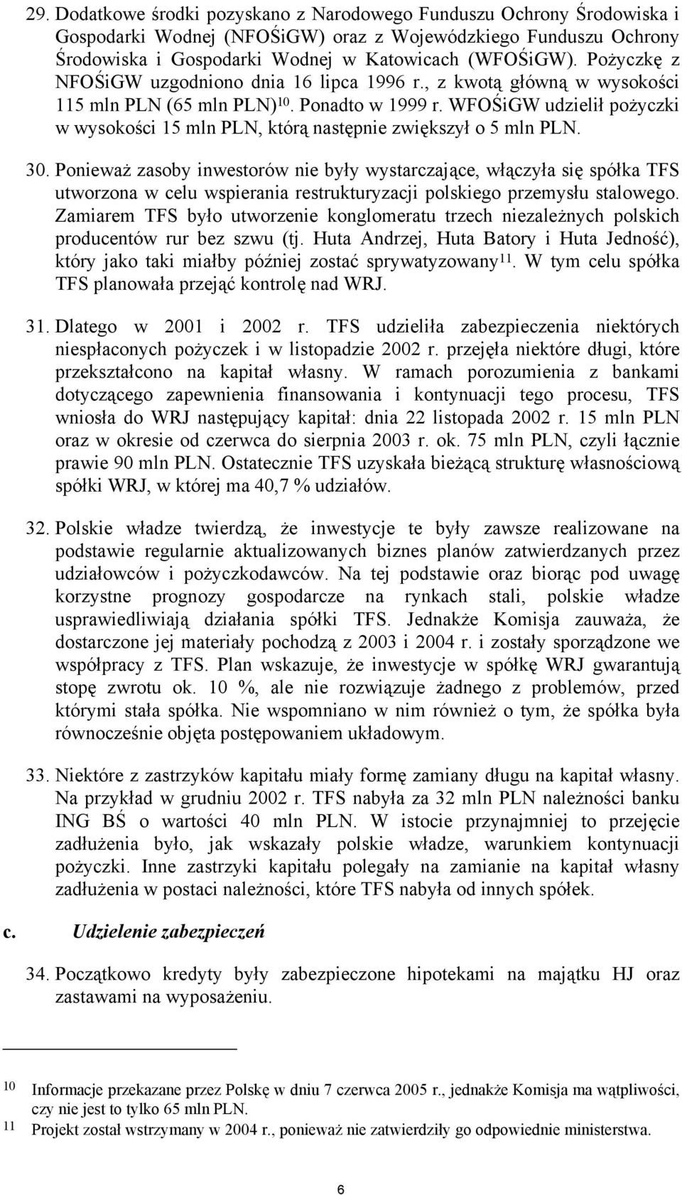 WFOŚiGW udzielił pożyczki w wysokości 15 mln PLN, którą następnie zwiększył o 5 mln PLN. 30.