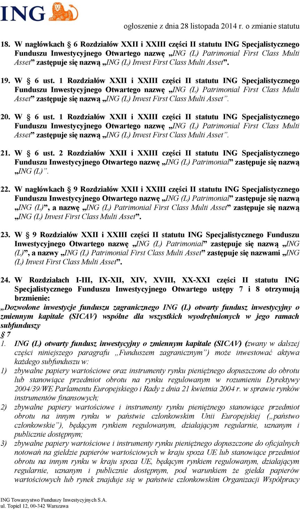 1 Rozdziałów XXII i XXIII części II statutu ING Specjalistycznego Asset zastępuje się nazwą ING (L) Invest First Class Multi Asset. 21. W 6 ust.