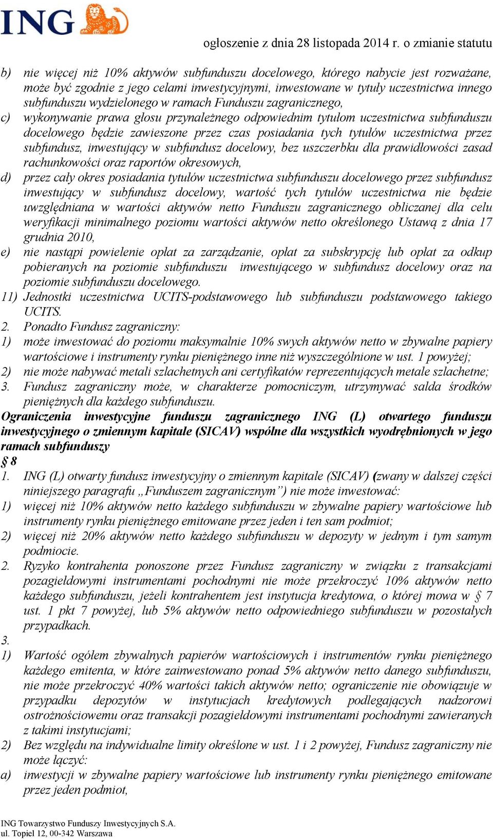 przez subfundusz, inwestujący w subfundusz docelowy, bez uszczerbku dla prawidłowości zasad rachunkowości oraz raportów okresowych, d) przez cały okres posiadania tytułów uczestnictwa subfunduszu