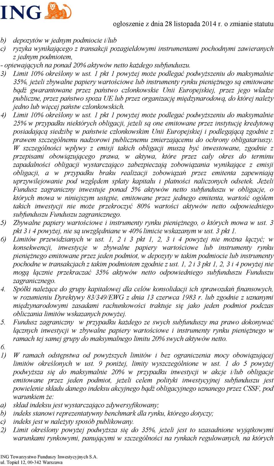 1 pkt 1 powyżej może podlegać podwyższeniu do maksymalnie 35%, jeżeli zbywalne papiery wartościowe lub instrumenty rynku pieniężnego są emitowane bądź gwarantowane przez państwo członkowskie Unii