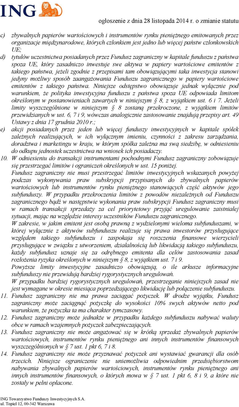 przepisami tam obowiązującymi taka inwestycja stanowi jedyny możliwy sposób zaangażowania Funduszu zagranicznego w papiery wartościowe emitentów z takiego państwa.