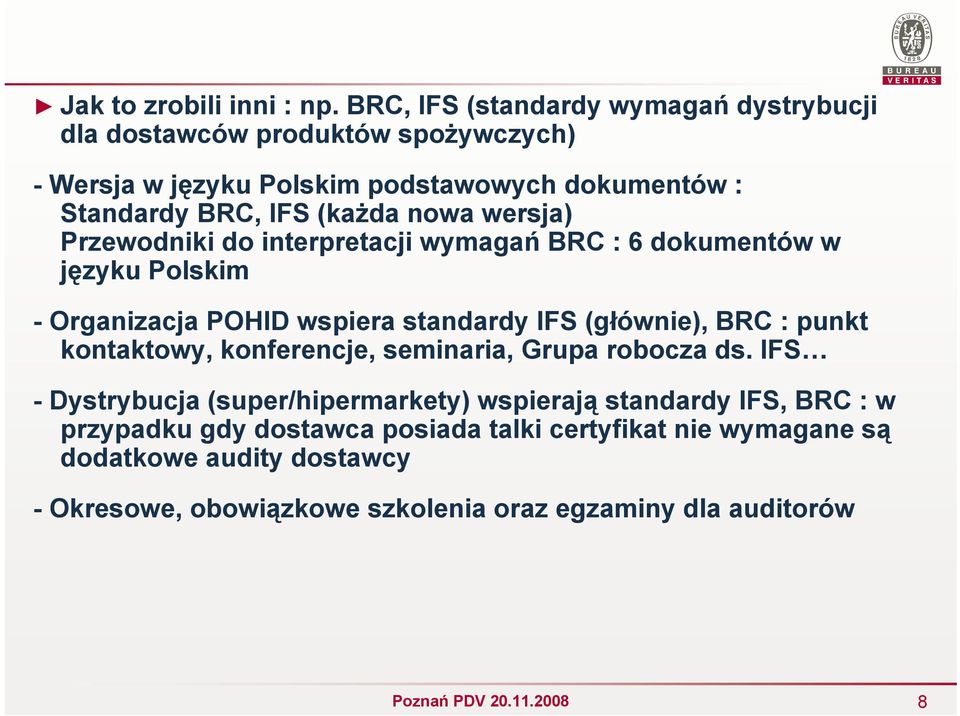 (każda nowa wersja) Przewodniki do interpretacji wymagań BRC : 6 dokumentów w języku Polskim - Organizacja POHID wspiera standardy IFS (głównie), BRC :