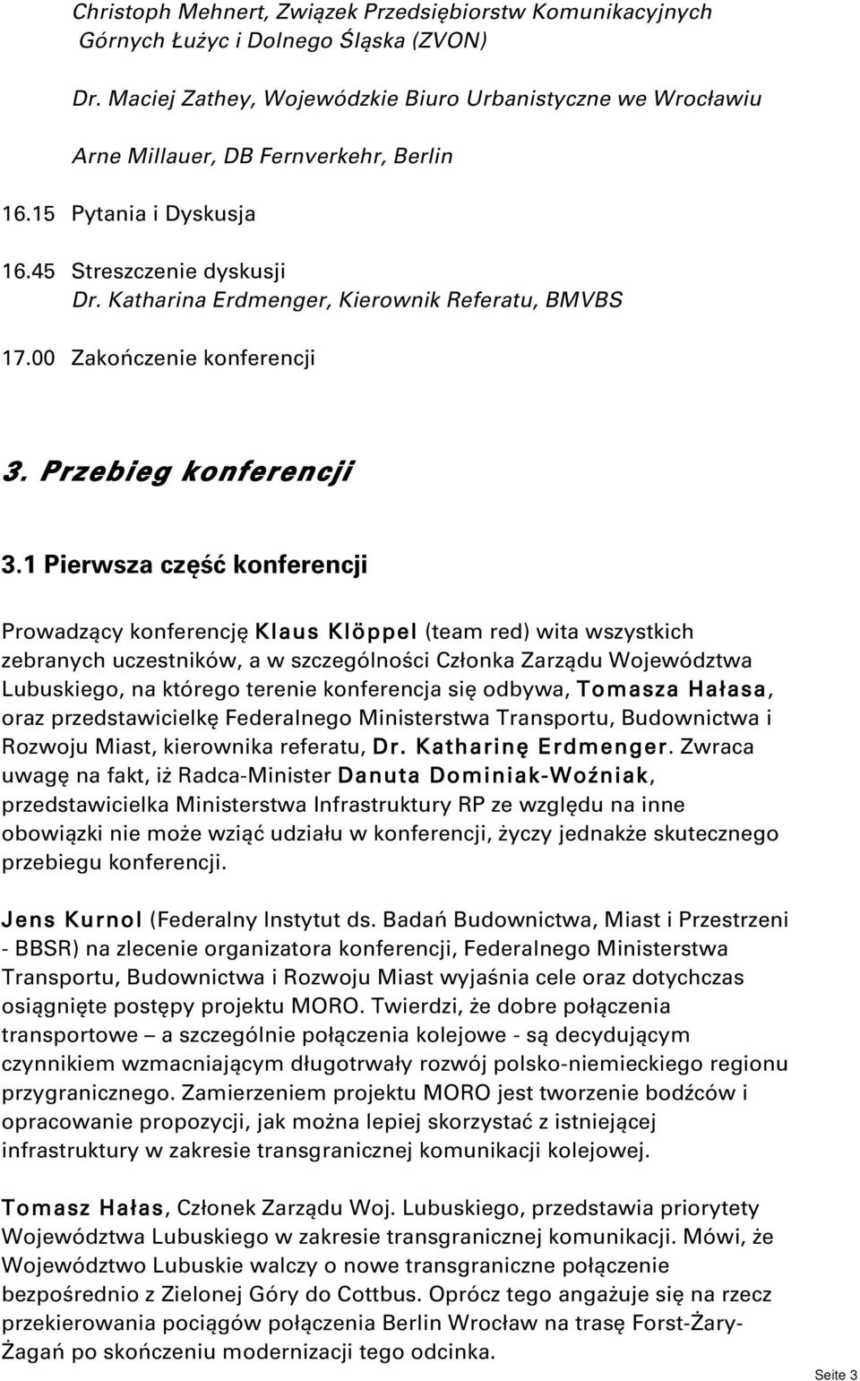 Katharina Erdmenger, Kierownik Referatu, BMVBS 17.00 Zakończenie konferencji 3. Przebieg konferencji 3.