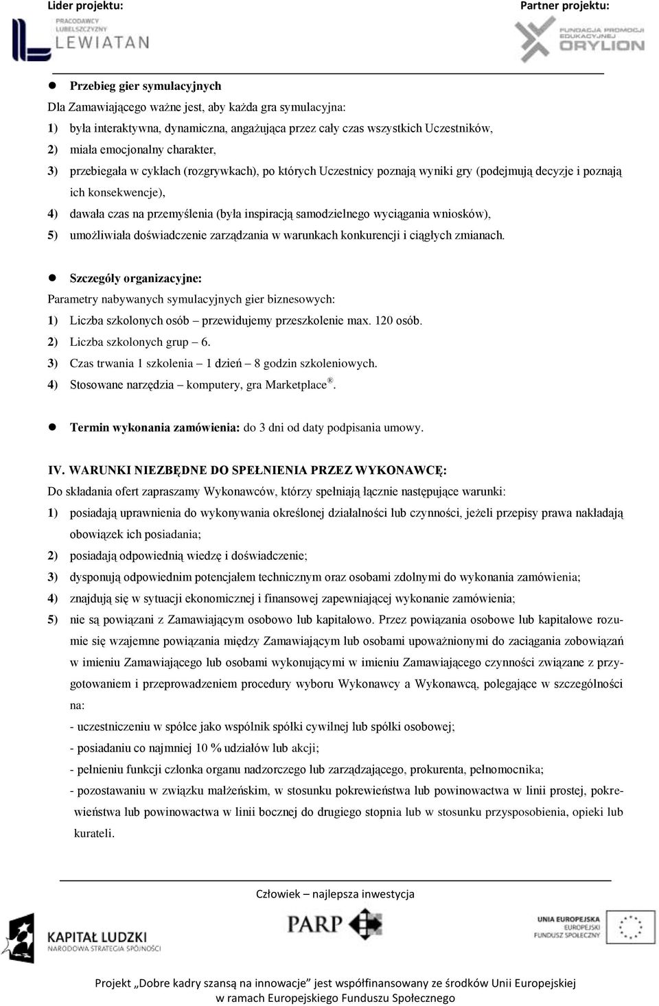 samodzielnego wyciągania wniosków), 5) umożliwiała doświadczenie zarządzania w warunkach konkurencji i ciągłych zmianach.