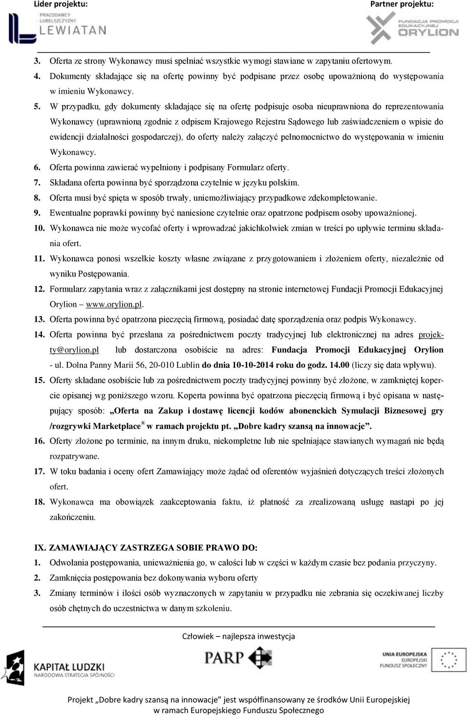 W przypadku, gdy dokumenty składające się na ofertę podpisuje osoba nieuprawniona do reprezentowania Wykonawcy (uprawnioną zgodnie z odpisem Krajowego Rejestru Sądowego lub zaświadczeniem o wpisie do