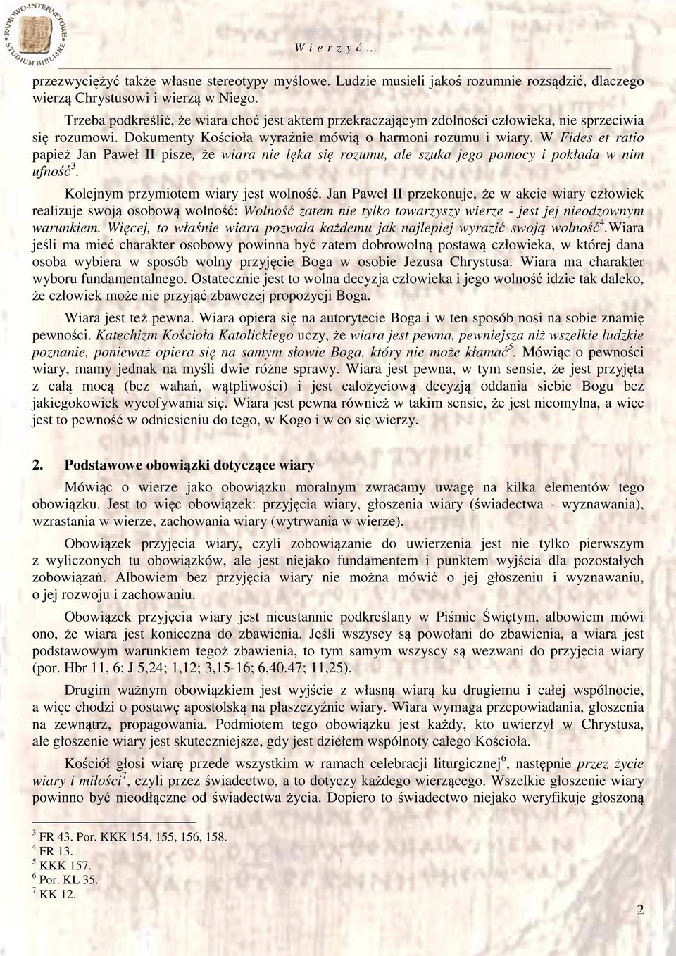 W Fides et ratio papież Jan Paweł II pisze, że wiara nie lęka się rozumu, ale szuka jego pomocy i pokłada w nim ufność 3. Kolejnym przymiotem wiary jest wolność.