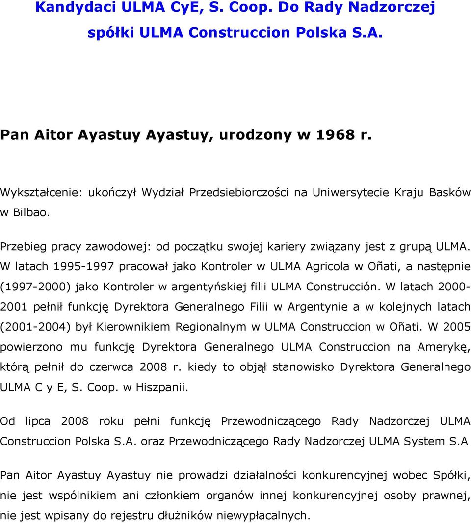 W latach 1995-1997 pracował jako Kontroler w ULMA Agricola w Oñati, a następnie (1997-2000) jako Kontroler w argentyńskiej filii ULMA Construcción.