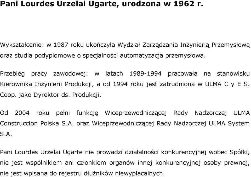 Przebieg pracy zawodowej: w latach 1989-1994 pracowała na stanowisku Kierownika Inżynierii Produkcji,