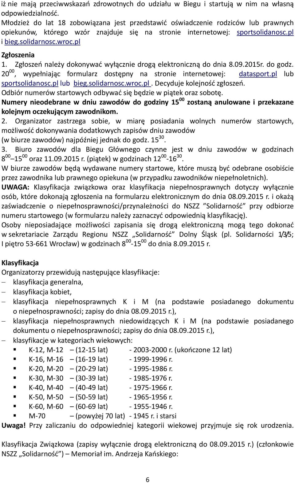 pl Zgłoszenia 1. Zgłoszeń należy dokonywać wyłącznie drogą elektroniczną do dnia 8.09.2015r. do godz. 20 00, wypełniając formularz dostępny na stronie internetowej: datasport.pl lub sportsolidanosc.