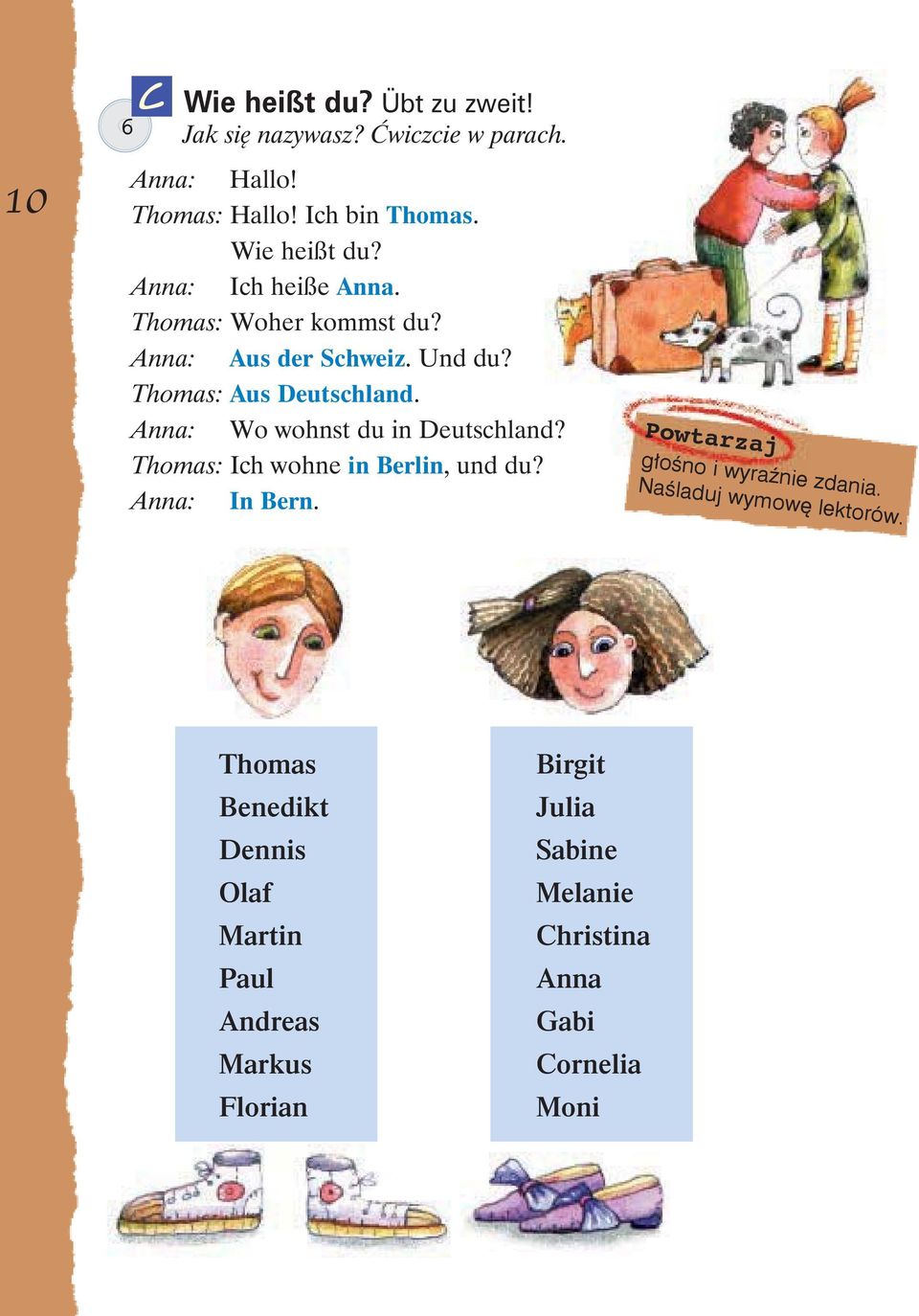 Anna: Wo wohnst du in Deutschland? Thomas: Ich wohne in Berlin, und du? Anna: In Bern. Powtarzaj głośno i wyraźnie zdania.