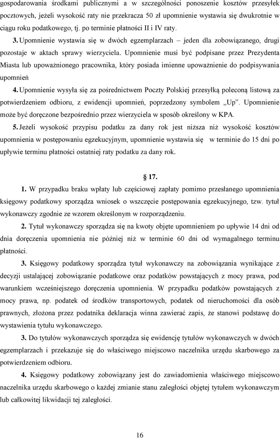 Upomnienie musi być podpisane przez Prezydenta Miasta lub upoważnionego pracownika, który posiada imienne upoważnienie do podpisywania upomnień 4.