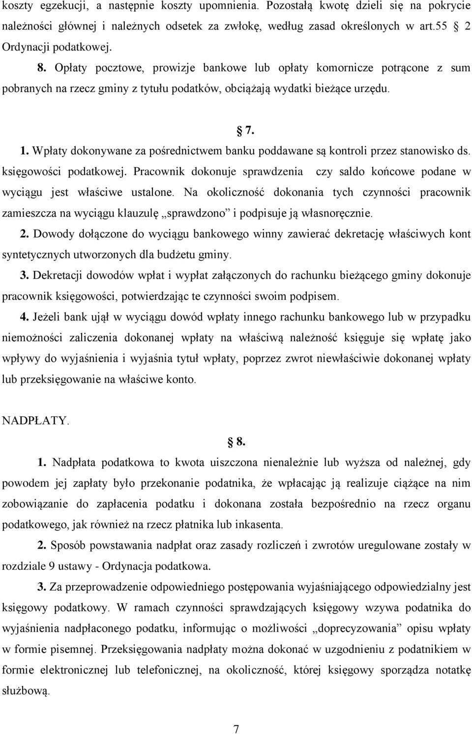 Wpłaty dokonywane za pośrednictwem banku poddawane są kontroli przez stanowisko ds. księgowości podatkowej. Pracownik dokonuje sprawdzenia czy saldo końcowe podane w wyciągu jest właściwe ustalone.