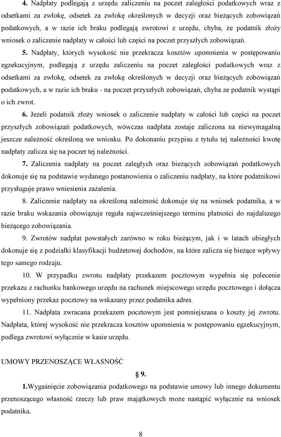 Nadpłaty, których wysokość nie przekracza kosztów upomnienia w postępowaniu egzekucyjnym, podlegają z urzędu zaliczeniu na poczet zaległości podatkowych wraz z odsetkami za zwłokę, odsetek za zwłokę