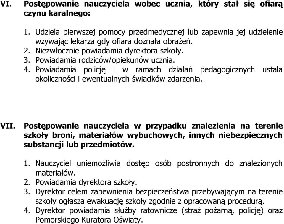 Postępowanie nauczyciela w przypadku znalezienia na terenie szkoły broni, materiałów wybuchowych, innych niebezpiecznych substancji lub przedmiotów. 1.