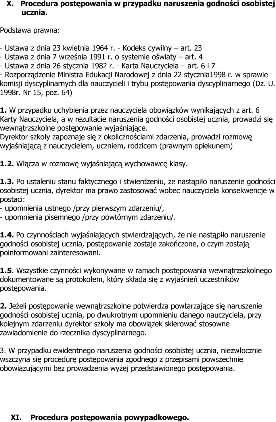 w sprawie komisji dyscyplinarnych dla nauczycieli i trybu postępowania dyscyplinarnego (Dz. U. 1998r. Nr 15, poz. 64) 1. W przypadku uchybienia przez nauczyciela obowiązków wynikających z art.