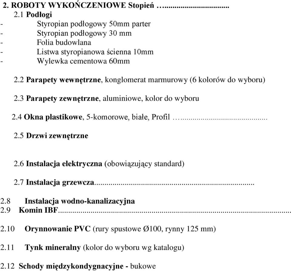 2 Parapety wewnętrzne, kongloerat arurowy (6 kolorów do wyboru) 2.3 Parapety zewnętrzne, aluiniowe, kolor do wyboru 2.