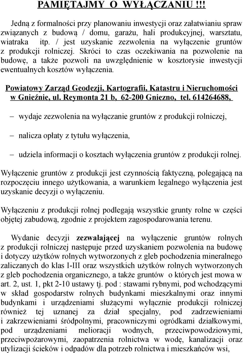 Skróci to czas oczekiwania na pozwolenie na budowę, a także pozwoli na uwzględnienie w kosztorysie inwestycji ewentualnych kosztów wyłączenia.