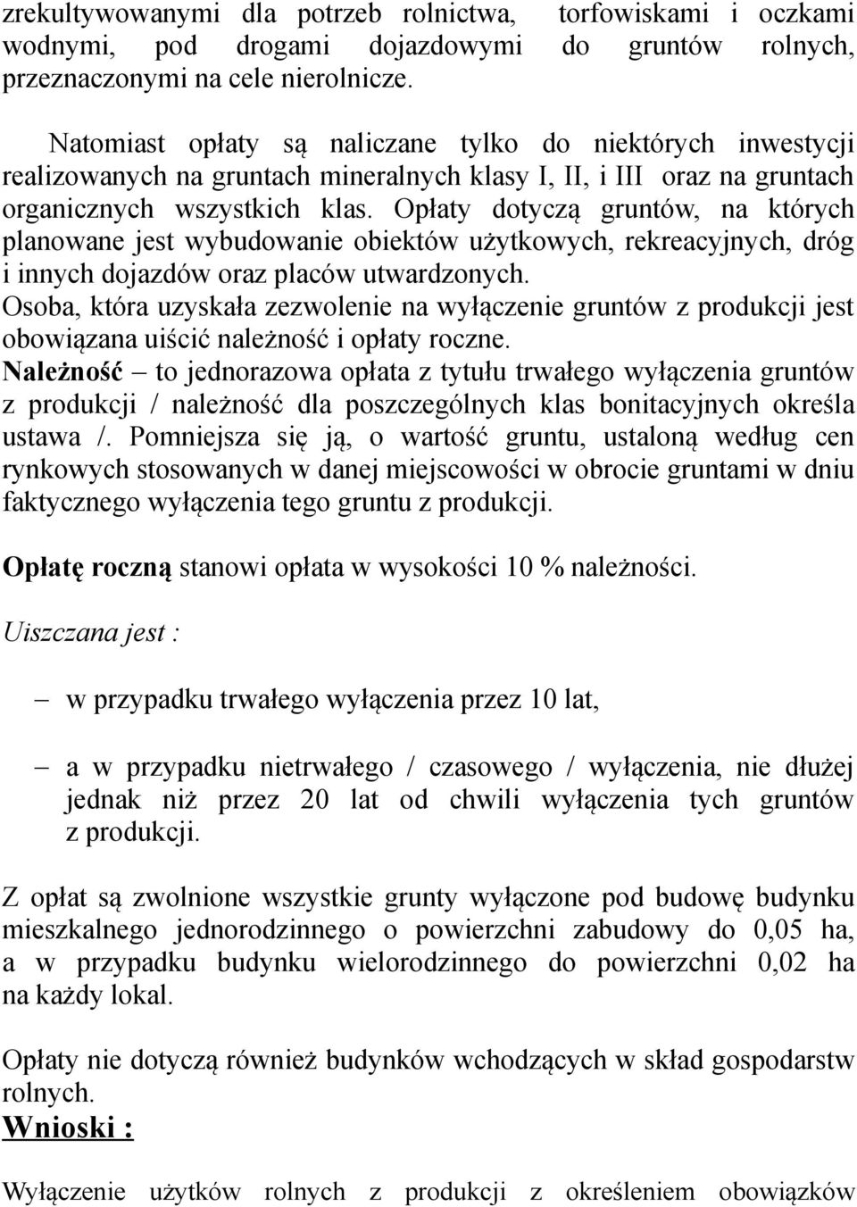 Opłaty dotyczą gruntów, na których planowane jest wybudowanie obiektów użytkowych, rekreacyjnych, dróg i innych dojazdów oraz placów utwardzonych.