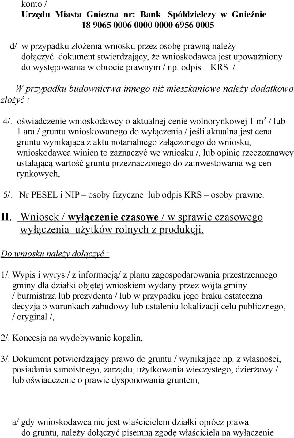 oświadczenie wnioskodawcy o aktualnej cenie wolnorynkowej 1 m 2 / lub 1 ara / gruntu wnioskowanego do wyłączenia / jeśli aktualna jest cena gruntu wynikająca z aktu notarialnego załączonego do