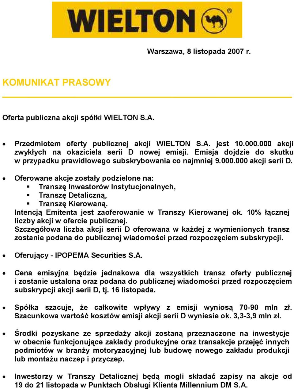 Oferowane akcje zostały podzielone na: Transzę Inwestorów Instytucjonalnych, Transzę Detaliczną, Transzę Kierowaną. Intencją Emitenta jest zaoferowanie w Transzy Kierowanej ok.