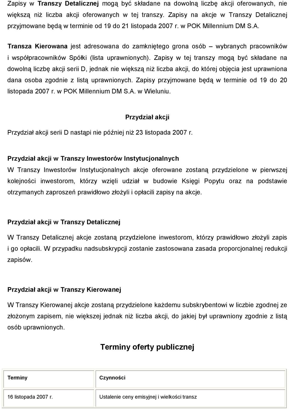 Transza Kierowana jest adresowana do zamkniętego grona osób wybranych pracowników i współpracowników Spółki (lista uprawnionych).