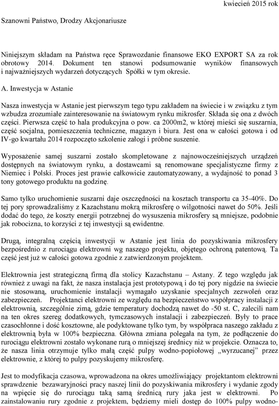 Inwestycja w Astanie Nasza inwestycja w Astanie jest pierwszym tego typu zakładem na świecie i w związku z tym wzbudza zrozumiałe zainteresowanie na światowym rynku mikrosfer.