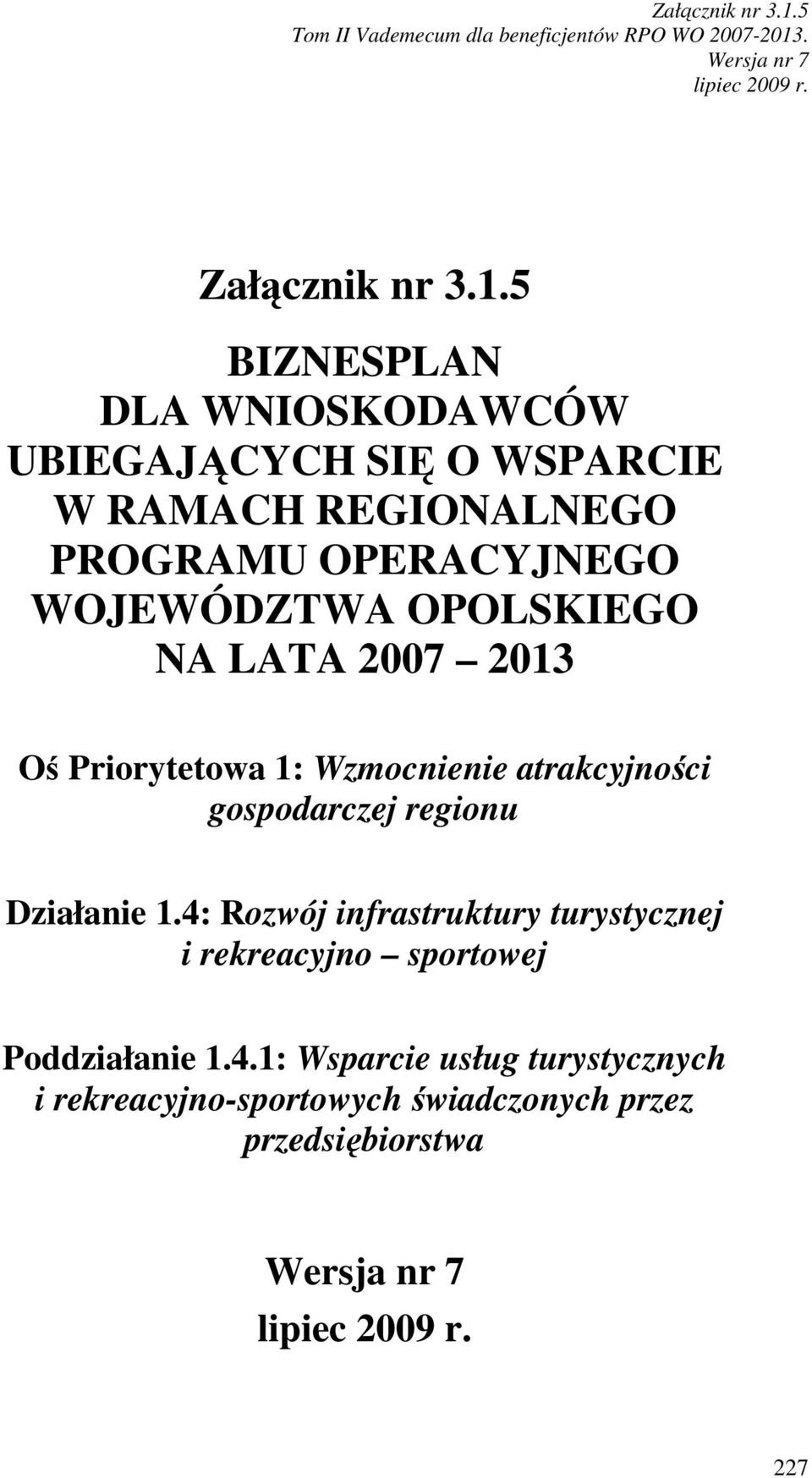 WOJEWÓDZTWA OPOLSKIEGO NA LATA 2007 2013 Oś Priorytetowa 1: Wzmocnienie atrakcyjności gospodarczej