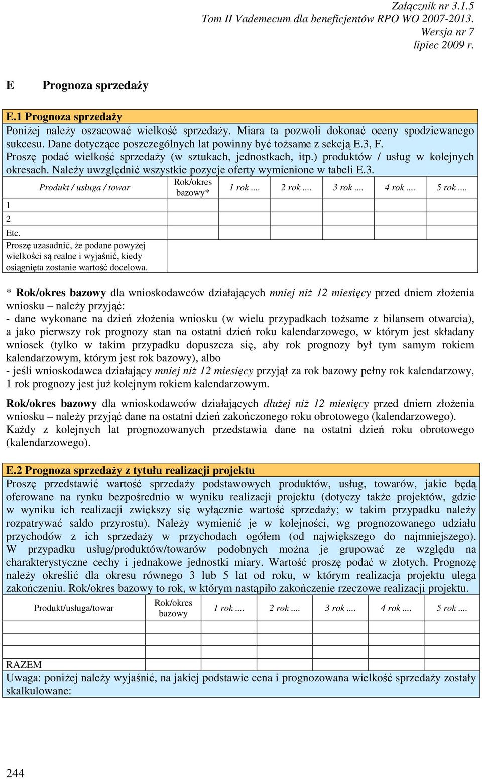 NaleŜy uwzględnić wszystkie pozycje oferty wymienione w tabeli E.3. 1 2 Produkt / usługa / towar Etc.