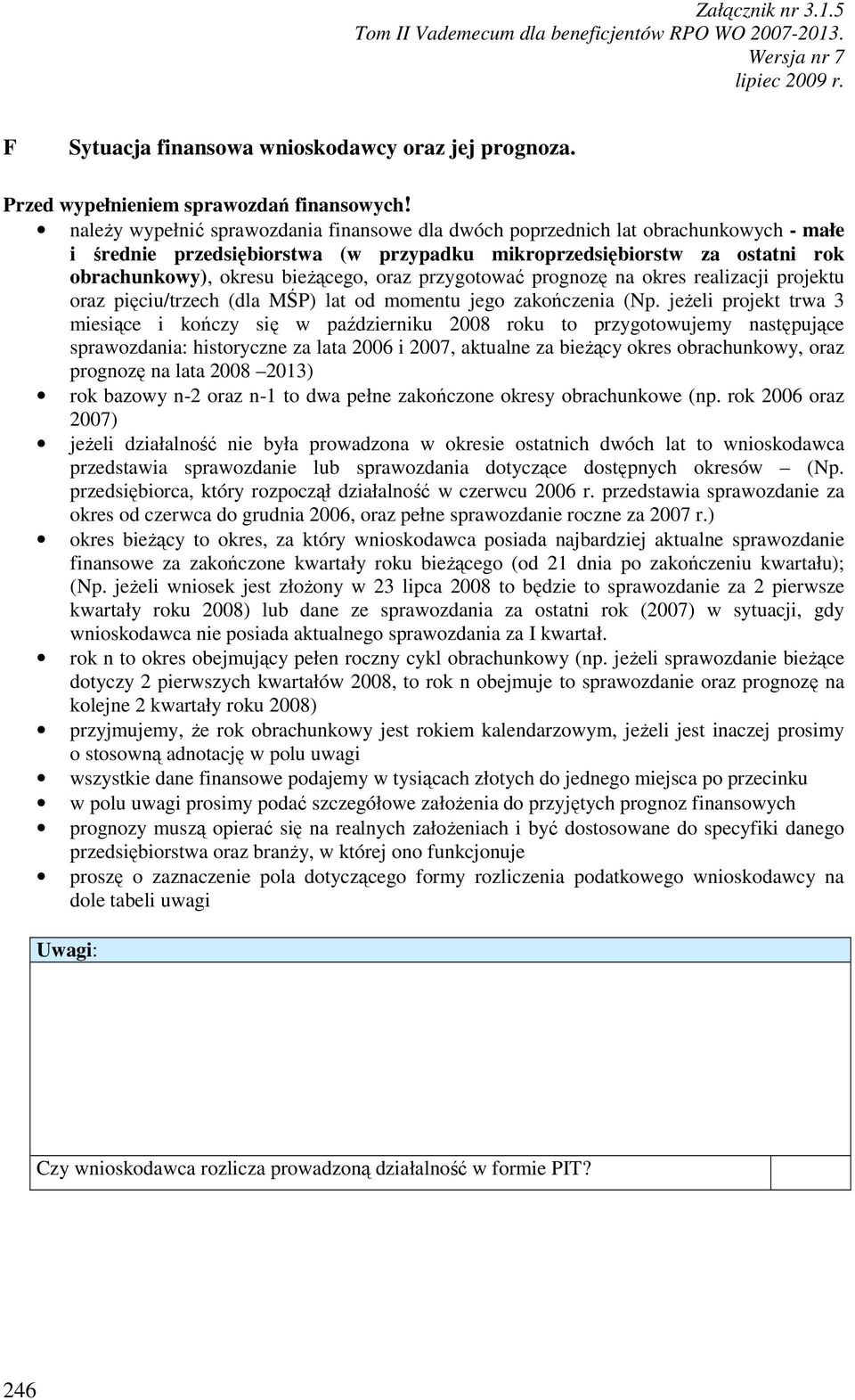 oraz przygotować prognozę na okres realizacji projektu oraz pięciu/trzech (dla MŚP) lat od momentu jego zakończenia (Np.