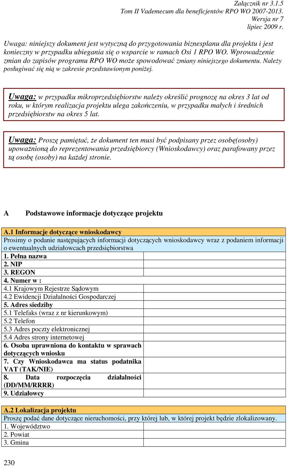 Uwaga: w przypadku mikroprzedsiębiorstw naleŝy określić prognozę na okres 3 lat od roku, w którym realizacja projektu ulega zakończeniu, w przypadku małych i średnich przedsiębiorstw na okres 5 lat.