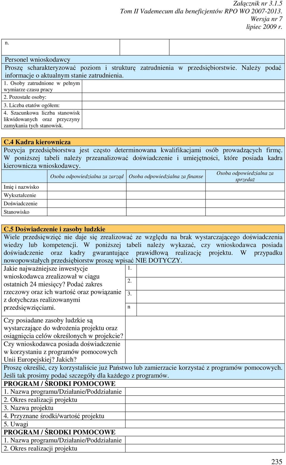 4 Kadra kierownicza Pozycja przedsiębiorstwa jest często determinowana kwalifikacjami osób prowadzących firmę.