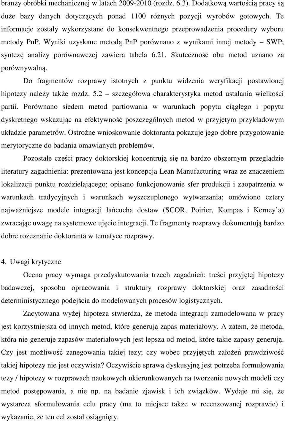 Wyniki uzyskane metodą PnP porównano z wynikami innej metody SWP; syntezę analizy porównawczej zawiera tabela 6.21. Skuteczność obu metod uznano za porównywalną.