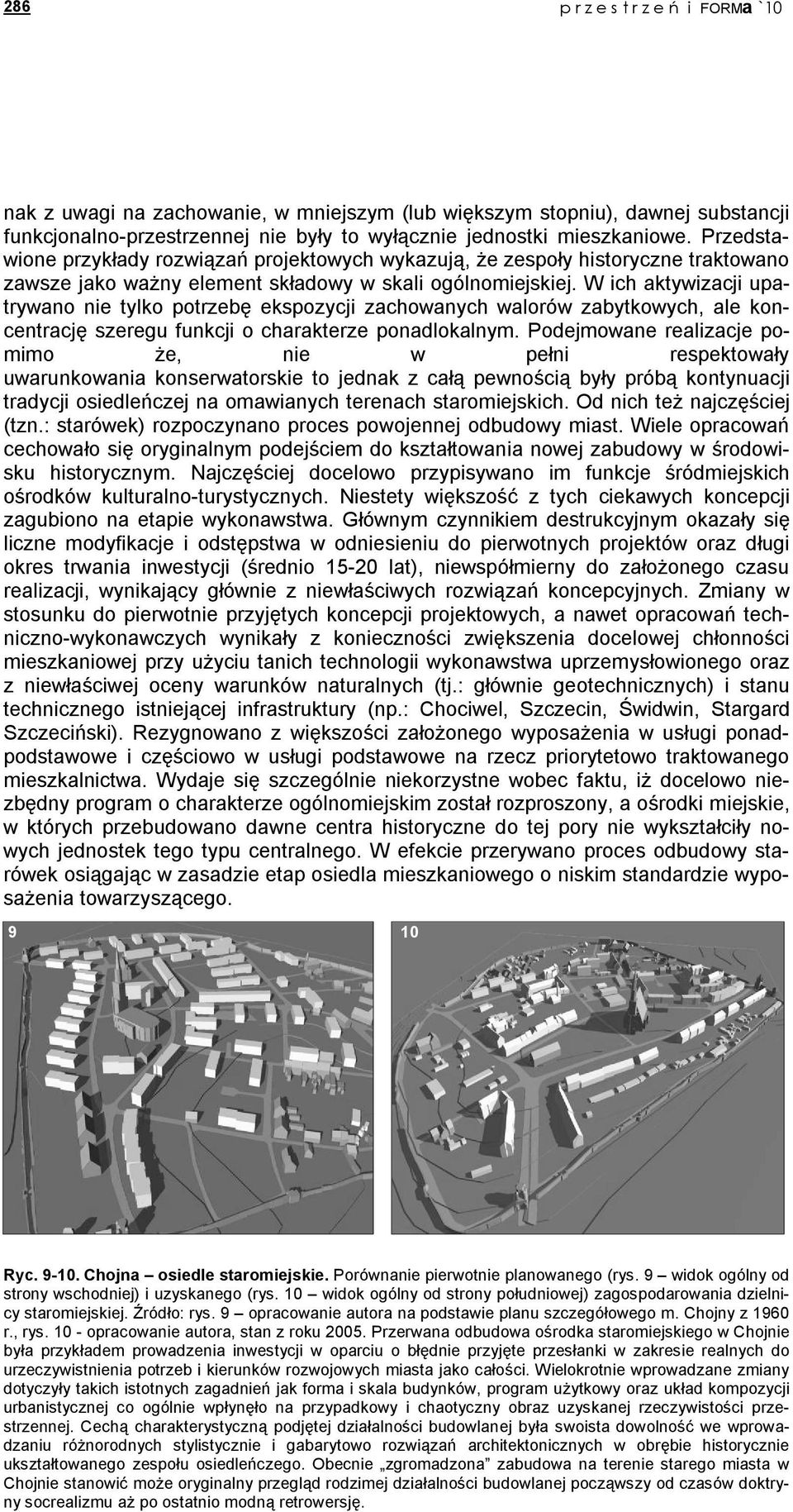 W ich aktywizacji upatrywano nie tylko potrzebę ekspozycji zachowanych walorów zabytkowych, ale koncentrację szeregu funkcji o charakterze ponadlokalnym.