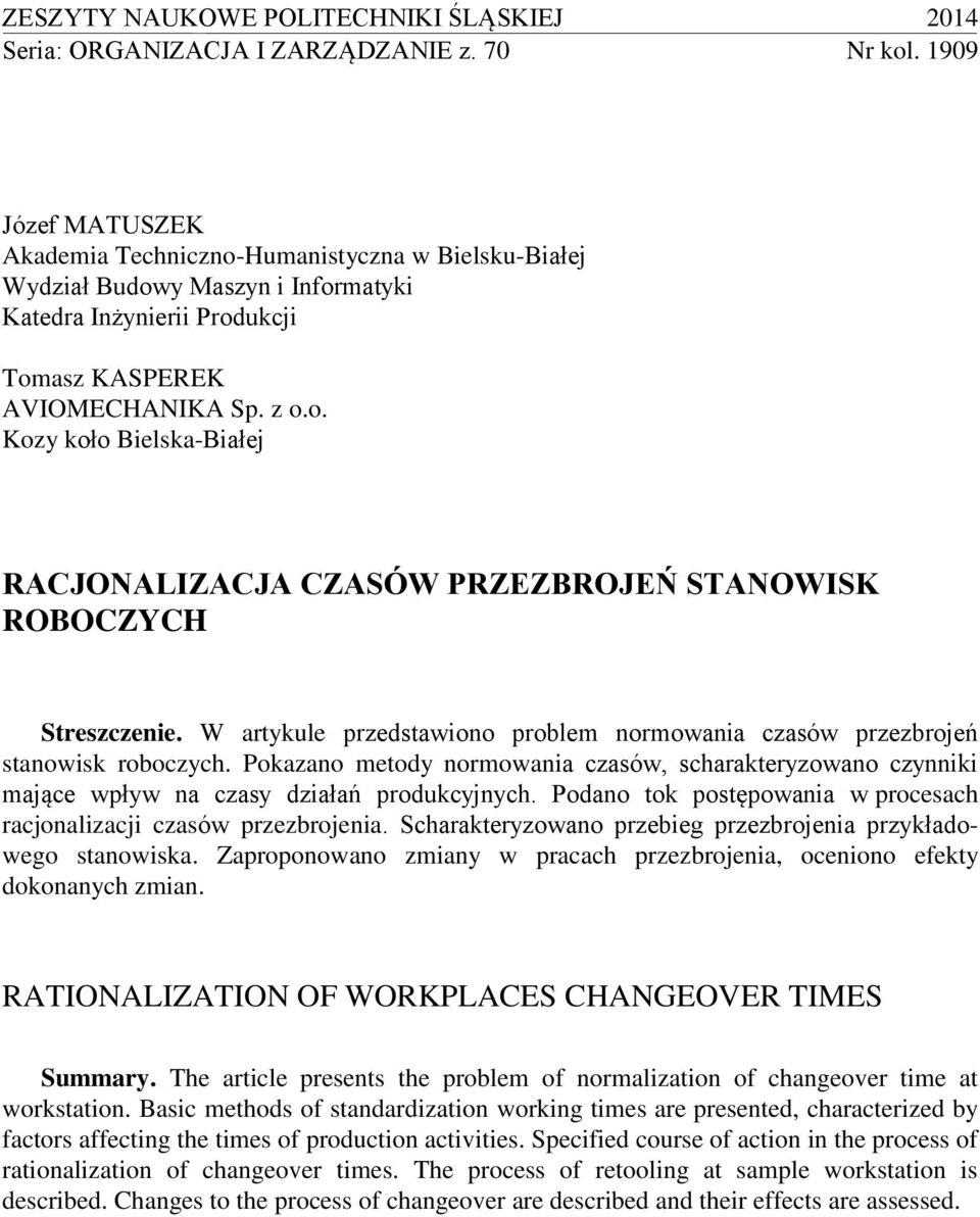 W artykule przedstawiono problem normowania czasów przezbrojeń stanowisk roboczych. Pokazano metody normowania czasów, scharakteryzowano czynniki mające wpływ na czasy działań produkcyjnych.